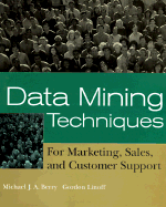 Data Mining Techniques: For Marketing, Sales, and Customer Support