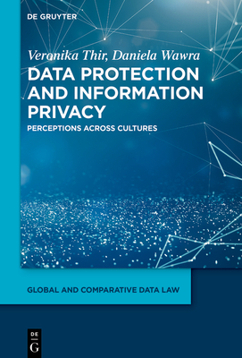 Data Protection and Information Privacy: Perceptions Across Cultures - Thir, Veronika, and Wawra, Daniela