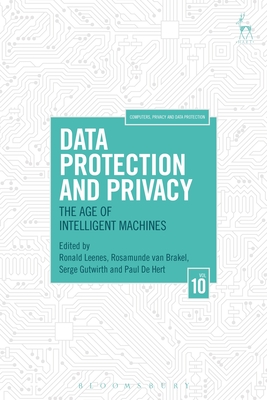 Data Protection and Privacy: The Age of Intelligent Machines - Leenes, Ronald (Editor), and Brakel, Rosamunde Van (Editor), and Gutwirth, Serge (Editor)
