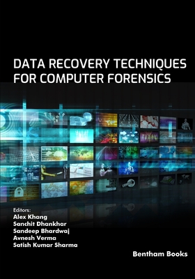 Data Recovery Techniques for Computer Forensics - Dhankhar, Sanchit (Editor), and Bhardwaj, Sandeep (Editor), and Verma, Avnesh