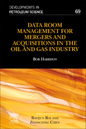 Data Room Management for Mergers and Acquisitions in the Oil and Gas Industry: Volume 69
