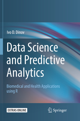 Data Science and Predictive Analytics: Biomedical and Health Applications using R - Dinov, Ivo D.