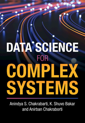 Data Science for Complex Systems - Chakrabarti, Anindya S, and Bakar, K Shuvo, and Chakraborti, Anirban