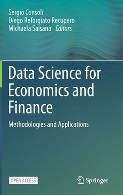 Data Science for Economics and Finance: Methodologies and Applications - Consoli, Sergio (Editor), and Reforgiato Recupero, Diego (Editor), and Saisana, Michaela (Editor)