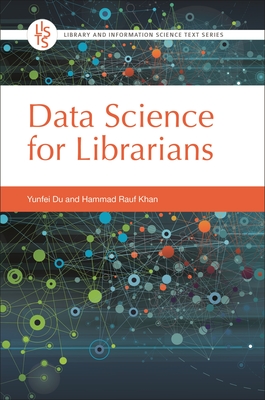 Data Science for Librarians - Du, Yunfei, and Khan, Hammad Rauf