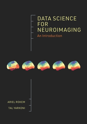 Data Science for Neuroimaging: An Introduction - Rokem, Ariel, and Yarkoni, Tal
