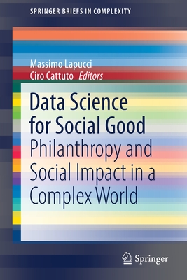 Data Science for Social Good: Philanthropy and Social Impact in a Complex World - Lapucci, Massimo (Editor), and Cattuto, Ciro (Editor)