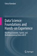 Data Science: Foundations and Hands-on Experience: Handling Economic, Spatial, and Multidimensional Data with R