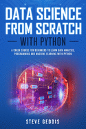 Data Science from Scratch With Python: A crash course for beginners to learn Data Analysis, Programming and Machine Learning with Python