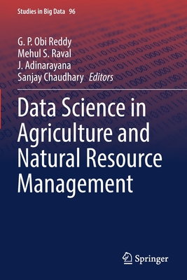 Data Science in Agriculture and Natural Resource Management - Reddy, G. P. Obi (Editor), and Raval, Mehul S. (Editor), and Adinarayana, J. (Editor)
