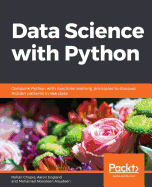 Data Science  with Python: Combine Python with machine learning principles to discover hidden patterns in raw data