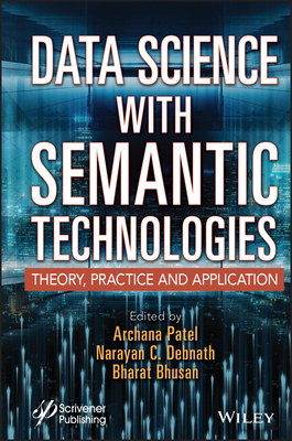 Data Science with Semantic Technologies: Theory, Practice and Application - Patel, Archana (Editor), and Debnath, Narayan C (Editor), and Bhusan, Bharat (Editor)