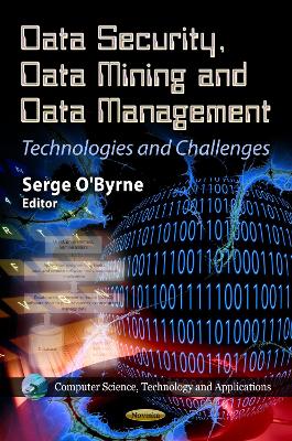 Data Security, Data Mining & Data Management: Technologies & Challenges - O'Byrne, Serge (Editor)