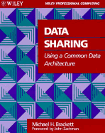 Data Sharing Using a Common Data Architecture - Brackett, Michael H