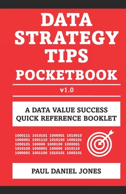 Data Strategy Tips: A Data Value Success Pocketbook - Jones, Paul Daniel