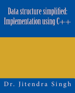 Data Structure Simplified:: Implementation Using C++