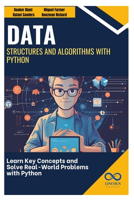 Data Structures and Algorithms with Python: Learn Key Concepts and Solve Real-World Problems with Python - Sanders, Rafael, and Farmer, Miguel, and Richard, Boozman