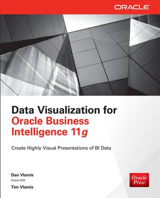 Data Visualization for Oracle Business Intelligence 11g - Vlamis, Dan, and Vlamis, Tim