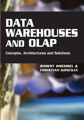 Data Warehouses and OLAP: Concepts, Architectures, and Solutions - Wrembel, Robert