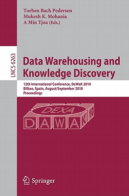 Data Warehousing and Knowledge Discovery: 12th International Conference, DaWaK 2010, Bilbao, Spain, August/September 2010, Proceedings - Mohania, Mukesh K (Editor), and Tjoa, A Min (Editor)