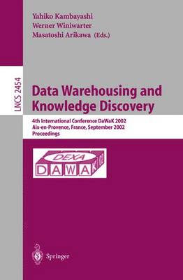 Data Warehousing and Knowledge Discovery: 4th International Conference, Dawak 2002, Aix-En-Provence, France, September 4-6, 2002. Proceedings - Kambayashi, Yahiko (Editor), and Winiwarter, Werner (Editor), and Arikawa, Masatoshi (Editor)
