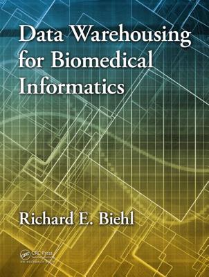 Data Warehousing for Biomedical Informatics - Biehl, Richard E.