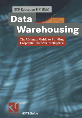 Data Warehousing: The Ultimate Guide to Building Corporate Business Intelligence - Scn Education B V (Editor)