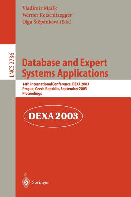 Database and Expert Systems Applications: 14th International Conference, Dexa 2003, Prague, Czech Republic, September 1-5, 2003, Proceedings - Marik, Vladimir (Editor), and Retschitzegger, Werner (Editor), and Stepankova, Olga (Editor)