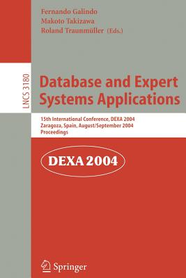 Database and Expert Systems Applications: 15th International Conference, Dexa 2004, Zaragoza, Spain, August 30-September 3, 2004, Proceedings - Galindo, Fernando (Editor), and Takizawa, Makoto (Editor), and Traunmller, Roland (Editor)