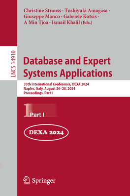 Database and Expert Systems Applications: 35th International Conference, DEXA 2024, Naples, Italy, August 26-28, 2024, Proceedings, Part I - Strauss, Christine (Editor), and Amagasa, Toshiyuki (Editor), and Manco, Giuseppe (Editor)