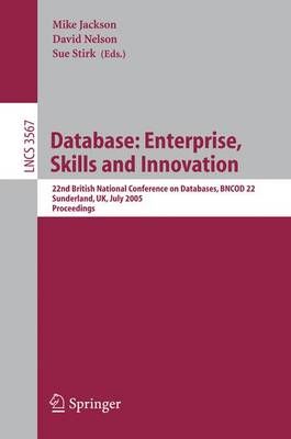 Database: Enterprise, Skills and Innovation: 22nd British National Conference on Databases, Bncod 22, Sunderland, Uk, July 5-7, 2005, Proceedings - Jackson, Mike (Editor), and Nelson, David, Rabbi, PhD (Editor), and Stirk, Sue (Editor)