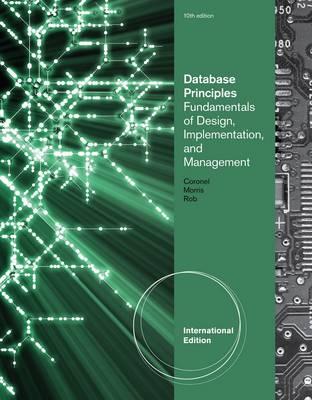 Database Principles: Fundamentals of Design, Implementation, and Management, International Edition (with Essential Resources Site Printed Access Card) - Coronel, Carlos, and Morris, Stephen, and Rob, Peter