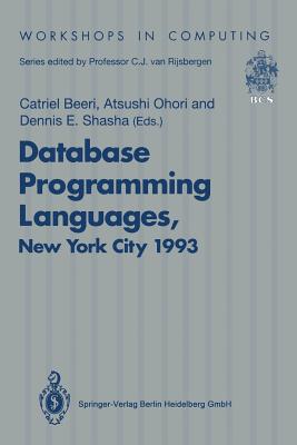 Database Programming Languages (DBPL-4): Proceedings of the Fourth International Workshop on Database Programming Languages - Object Models and Languages, Manhattan, New York City, USA, 30 August-1 September 1993 - Beeri, Catriel (Editor), and Ohori, Atsushi (Editor), and Shasha, Dennis (Editor)