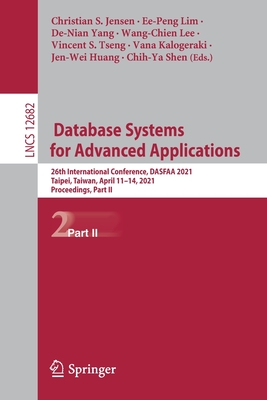 Database Systems for Advanced Applications: 26th International Conference, Dasfaa 2021, Taipei, Taiwan, April 11-14, 2021, Proceedings, Part II - Jensen, Christian S (Editor), and Lim, Ee-Peng (Editor), and Yang, De-Nian (Editor)