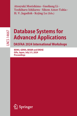 Database Systems for Advanced Applications. DASFAA 2024 International Workshops: BDMS, GDMA, BDQM and ERDSE, Gifu, Japan, July 2-5, 2024, Proceedings - Morishima, Atsuyuki (Editor), and Li, Guoliang (Editor), and Ishikawa, Yoshiharu (Editor)