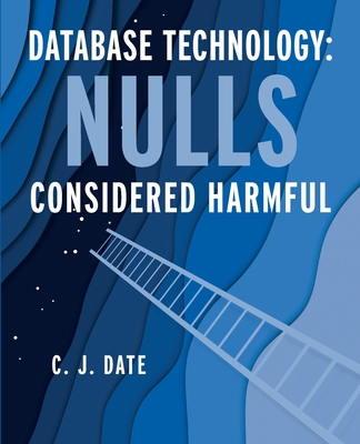 Database Technology: Nulls Considered Harmful - Date, Chris