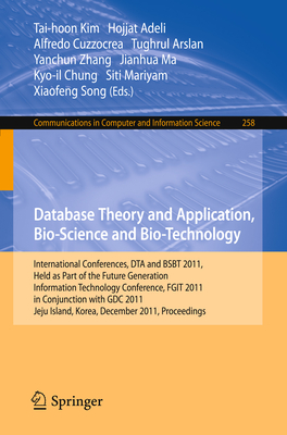 Database Theory and Application, Bio-Science and Bio-Technology: International Conferences, DTA and BSBT 2011, Held as Part of the Future Generation Information Technology Conference, FGIT 2011, in Conjunction with GDC 2011, Jeju Island, Korea... - Kim, Tai-hoon (Editor), and Adeli, Hojjat (Editor), and Cuzzocrea, Alfredo (Editor)