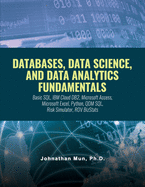 Databases, Data Science, and Data Analytics Fundamentals: Course Slides: Basic SQL, IBM Cloud DB2, Microsoft Access, Microsoft Excel, Python, QDM SQL, Risk Simulator, ROV BizStats