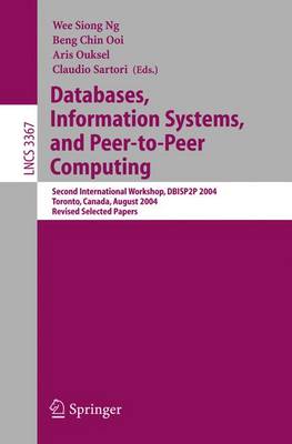 Databases, Information Systems, and Peer-To-Peer Computing: Second International Workshop, Dbisp2p 2004, Toronto, Canada, August 29-30, 2004, Revised Selected Papers - Ng, Wee Siong (Editor), and Ooi, Beng Chin (Editor), and Ouksel, Aris (Editor)