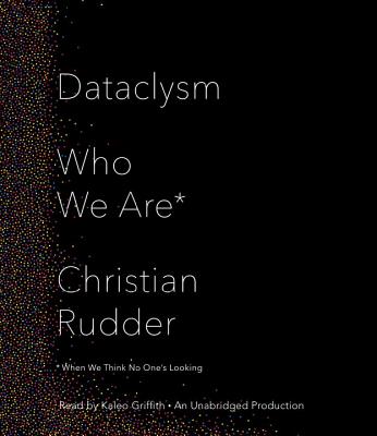 Dataclysm: Who We Are (When We Think No One's Looking) - Rudder, Christian, and Griffith, Kaleo (Read by)