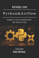 DataOps com Python & Airflow: Orquestre Fluxos Automatizados com Controle Total