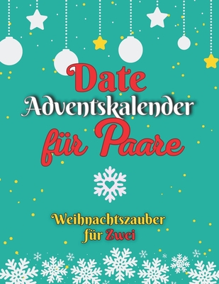 Date Adventskalender f?r Paare: Weihnachtszauber f?r Zwei - Challenges, Joy