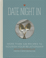 Date Night in: More Than 120 Recipes to Nourish Your Relationship