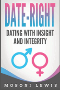 Date-Right: Dating With Insight and Integrity