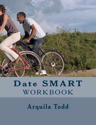 Date SMART: Practical Biblical Dating Lessons For All The Single Ladies Workbook - Todd, Arquila A