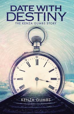 Date With Destiny: The Kenza Gumbs Story - Gumbs, Kenza