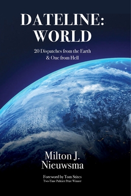 Dateline: World-20 Dispatches from the Earth & One from Hell - Nieuwsma, Milton J, and Stites, Tom (Foreword by)