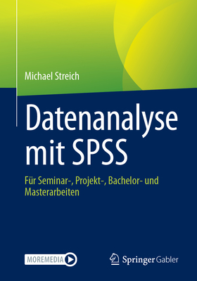 Datenanalyse mit SPSS: Fr Seminar-, Projekt-, Bachelor- und Masterarbeiten - Streich, Michael