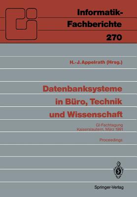 Datenbanksysteme in Buro, Technik Und Wissenschaft: GI-Fachtagung, Kaiserslautern, 6.-8.Marz, 1991 Proceedings - Appelrath, Hans-J?rgen (Editor)