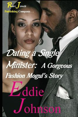 Dating a Single Minister: A Gorgeous Fashion Mogul's Story - Johnson, Eddie